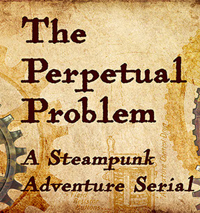 The Perpetual Problem, a steam punk adventure by Sean Ellis